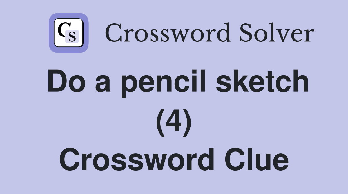 Do a pencil sketch (4) Crossword Clue Answers Crossword Solver